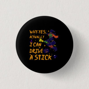 Badge Rond 2,50 Cm Why yes Actually I Can Drive A Stick Funny Witch