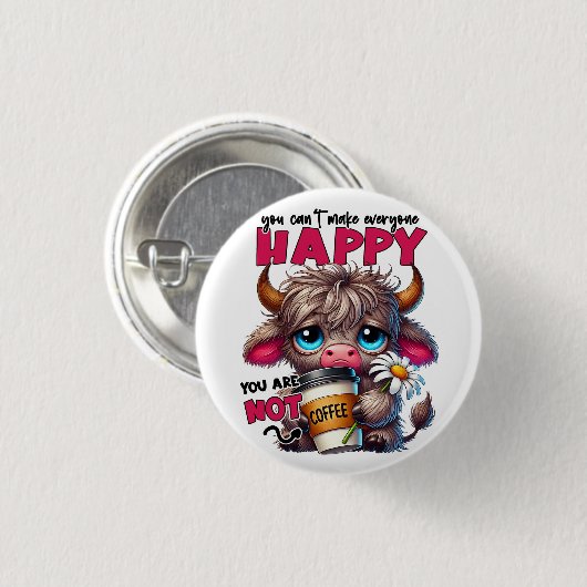 Badge Rond 2,50 Cm You Can't Make Everyone Happy You Are Not Coffee  (Devant & derrière)