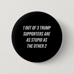 Badge Rond 5 Cm 1 Partisans De Trump Sur 3 Sont Aussi Stupides Que