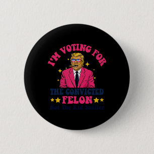 Badge Rond 5 Cm 2024 Condamné Felon - Je vote Condamné Felon