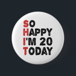 Badge Rond 5 Cm 20th Birthday So Happy I'm 20 Today Gift Funny<br><div class="desc">sohappyim20, imhappysadtoday, birthday, giftidea, fathersday, funny, yearsold, dad, awsomegift, humor</div>
