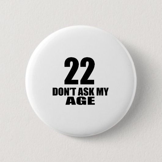 Badge Rond 5 Cm 22 ne demandez pas mes conceptions d'anniversaire (Devant)