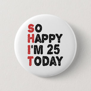Badge Rond 5 Cm 25e anniversaire So Happy I'm 25 Today Don Funny
