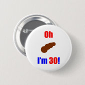 Badge Rond 5 Cm 30 oh (PIC de Poo) j'ai 30 ans ! (Devant & derrière)
