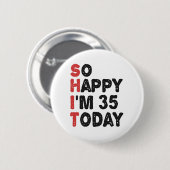 Badge Rond 5 Cm 35e anniversaire So Happy I'm 35 Today Cadeau Drôl (Devant & derrière)