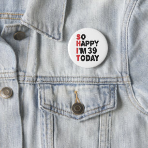 Badge Rond 5 Cm 39e anniversaire So Happy I'm 39 Aujourd'hui Cadea