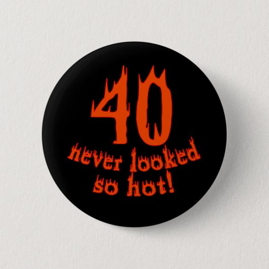 Badge Rond 5 Cm 40 non jamais regardé si chaud (Devant)