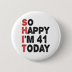 Badge Rond 5 Cm 41e anniversaire So Happy I'm 41 Today Cadeau drôl
