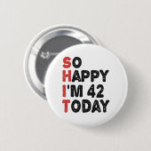 Badge Rond 5 Cm 42e anniversaire So Happy I'm 42 Today Cadeau drôl (Devant & derrière)
