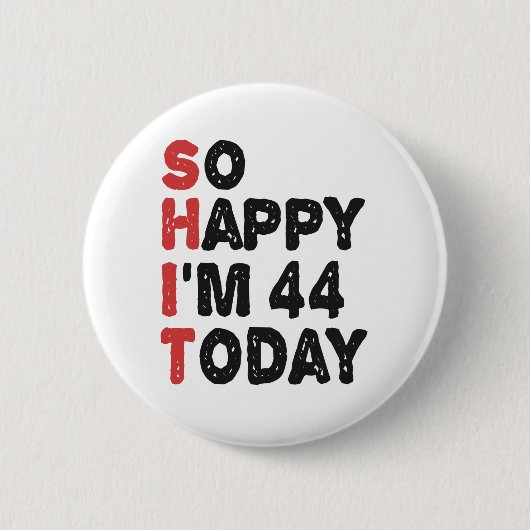 Badge Rond 5 Cm 44e anniversaire So Happy I'm 44 Today Cadeau drôl (Devant)