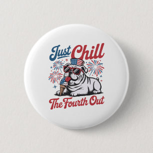 Badge Rond 5 Cm 4 juillet Chill Just Chill Le 4E Bulldog Out