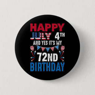 Badge Rond 5 Cm 4e Et oui c'est mon 72e anniversaire Patriot Améri