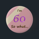 Badge Rond 5 Cm 60e anniversaire Funny I'm 60<br><div class="desc">A great button for someone celebrating 60e jour. C'est comme ça que ça marche,  et c'est parfait pour quelqu'un avec un sens de l'humour A motivation button for her. Les colors are pink,  purple and beige.</div>