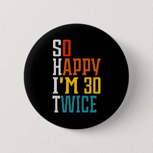 Badge Rond 5 Cm 60e anniversaire tellement heureux que j'ai 30 foi