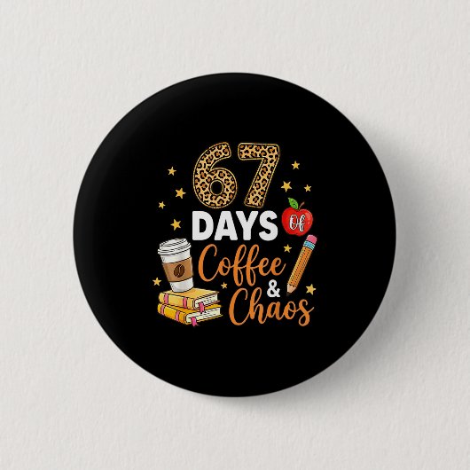 Badge Rond 5 Cm 67 Days Of Coffee &amp; Chaos - 67th Day Of School (Devant)