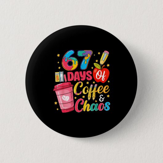 Badge Rond 5 Cm 67 Days Of Coffee And Chaos Funny Teacher Student  (Devant)