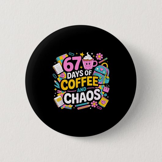 Badge Rond 5 Cm 67 Days Of Coffee Chaos Teacher Life Funny School (Devant)