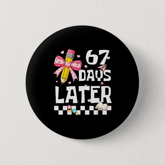 Badge Rond 5 Cm 67 Days Of School Funny 67 Days Later Student Teac (Devant)