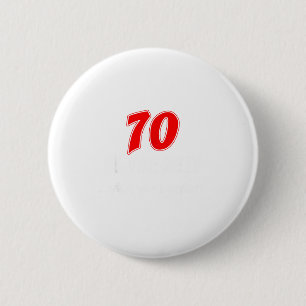 Badge Rond 5 Cm 70 Est Le Nouveau Qu'est-ce Que Je Disais Drôle 70