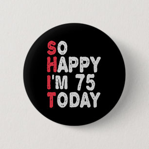 Badge Rond 5 Cm 75e anniversaire So Happy I'm 75 Today Drôle cadea
