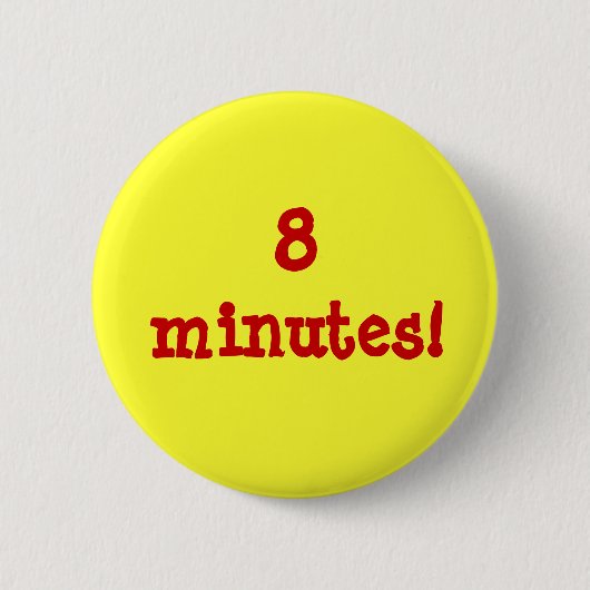 Badge Rond 5 Cm 8 minutes ! (Devant)