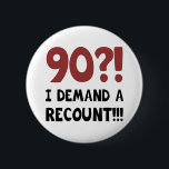 Badge Rond 5 Cm 90e anniversaire Gag cadeau<br><div class="desc">Une idée de cadeau d'anniversaire hilarante pour les hommes et les femmes qui ont un bon sens de l'humour. Dit "Je demande un recomptage !"</div>