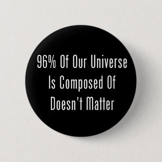 Badge Rond 5 Cm 96% de notre univers se compose de n'importe pas