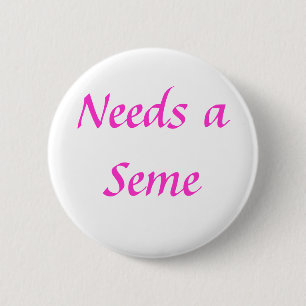 Badge Rond 5 Cm A besoin d'un Seme