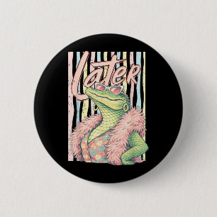 Badge Rond 5 Cm À bientôt Gator Relax Crocodile Drôle Sarcasme