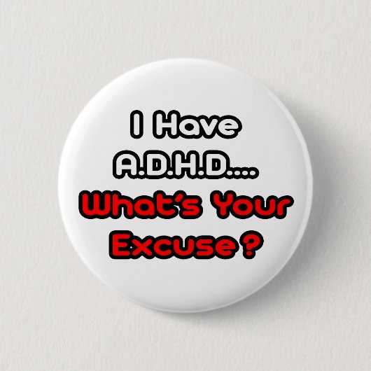 Badge Rond 5 Cm A.D.H.D... Quelle est votre excuse ? (Devant)