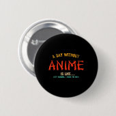 Badge Rond 5 Cm A Day Without Anime Merch Japanese Toxits For Girl (Devant & derrière)