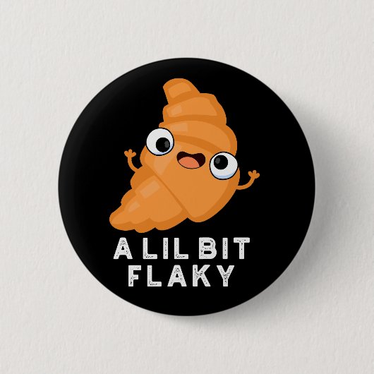 Badge Rond 5 Cm A Lil Bit Flaky Funny Croissant Pastry Pun Dark BG (Devant)