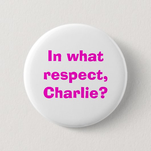 Badge Rond 5 Cm À quel égard, Charlie ? (Devant)