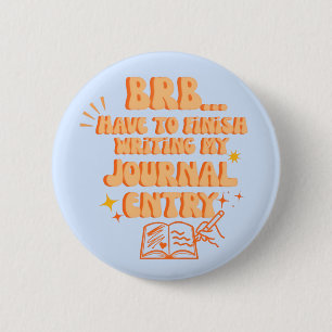 Badge Rond 5 Cm À tout à l'heure, je dois finir d'écrire mon journ