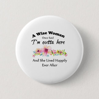 Badge Rond 5 Cm A Wise Woman Once Said "I'm outta here ..."