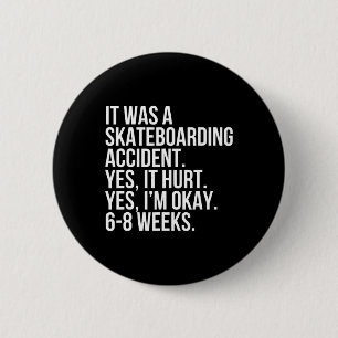 Badge Rond 5 Cm Accident de skateboard Oui Blessé 6-8 Semaines Cas