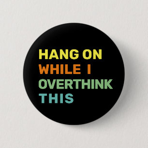 Badge Rond 5 Cm Accroche-Toi Pendant Que Je Réfléchis Trop À Cela