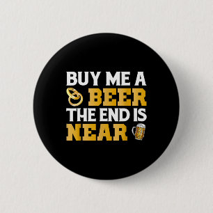 Badge Rond 5 Cm Achetez-moi une bière Fin est proche Chemise Enter