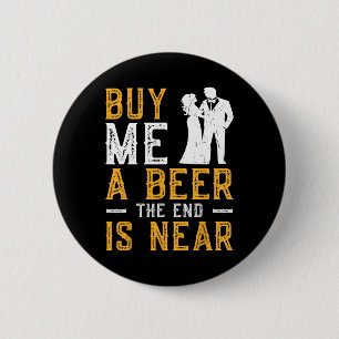Badge Rond 5 Cm Achetez-moi une bière la fin est proche enterremen