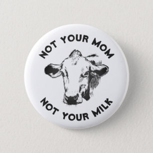 Badge Rond 5 Cm Activiste végétalien   Pas ton lait pas ta maman