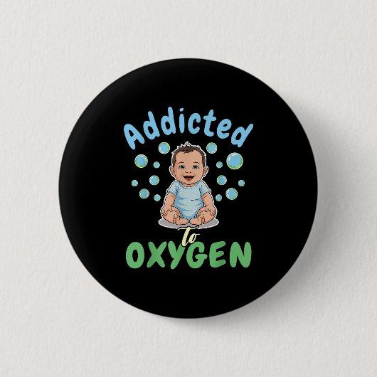 Badge Rond 5 Cm Addicted To Oxygen Baby Funny Bubbles Quote Gift (Devant)