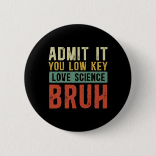 Badge Rond 5 Cm Admettez-le, vous aimez secrètement la science, me