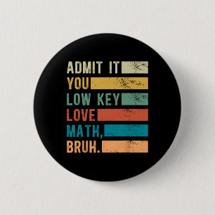 Badge Rond 5 Cm Admettez-le, vous aimez secrètement les maths, frè