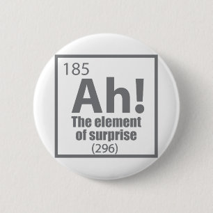 Badge Rond 5 Cm Ah! The Element of Surprise Funny Chemistry Joke