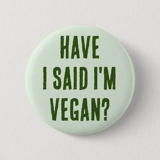 Badge Rond 5 Cm Ai-je dit que je suis Vegan (Devant)