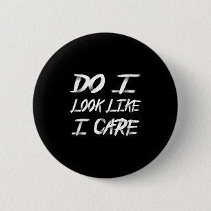 Badge Rond 5 Cm Ai-je l'air de me soucier Dire cool