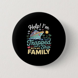 Badge Rond 5 Cm Aide Je Suis Coincé Sur Un Navire Avec Ma Famille