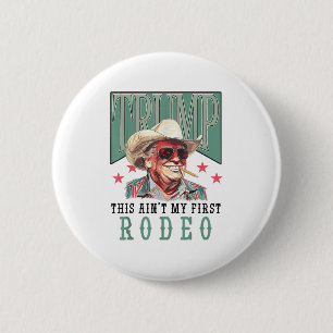Badge Rond 5 Cm Aint Mon Premier Rodéo Western Cowboy Funny Trump 