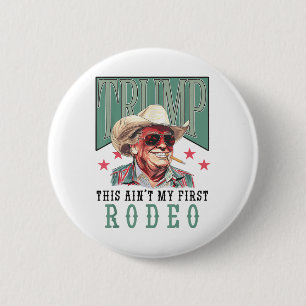 Badge Rond 5 Cm Aint Mon Premier Rodéo Western Cowboy Funny Trump