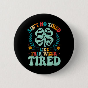 Badge Rond 5 Cm Aint No Fatigué Comme Semaine Fatigué Ferme Super
